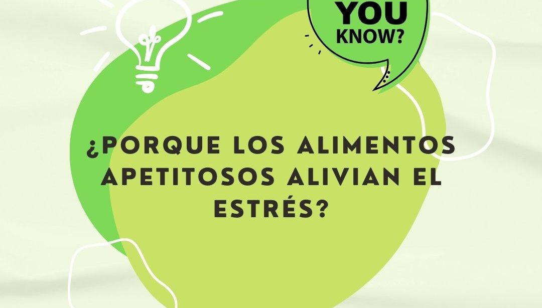 ¿Porque los alimentos apetitosos alivian el estrés?, nutricionista, nutrición clínica