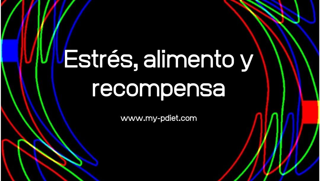 Estrés, alimento y recompensa, nutricionista, nutricionista clínica