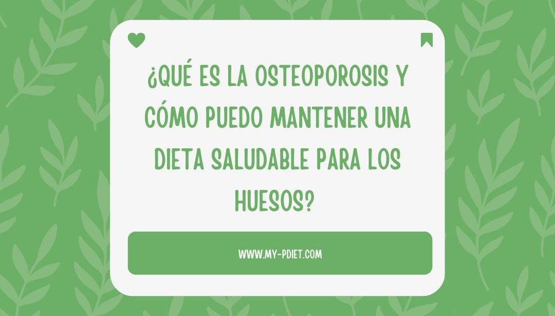 ¿Qué es la osteoporosis y cómo puedo mantener una dieta saludable para los huesos?, nutricionista, nutricionista clínica